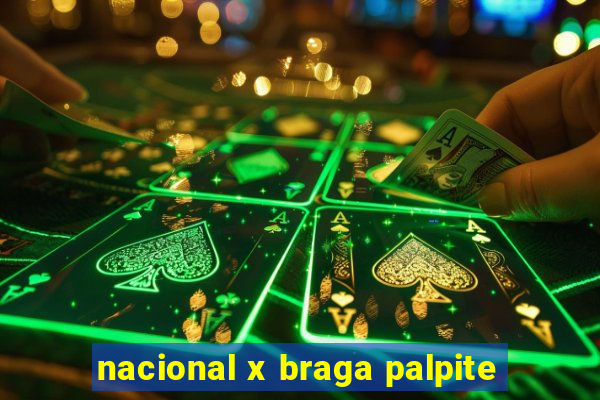 nacional x braga palpite